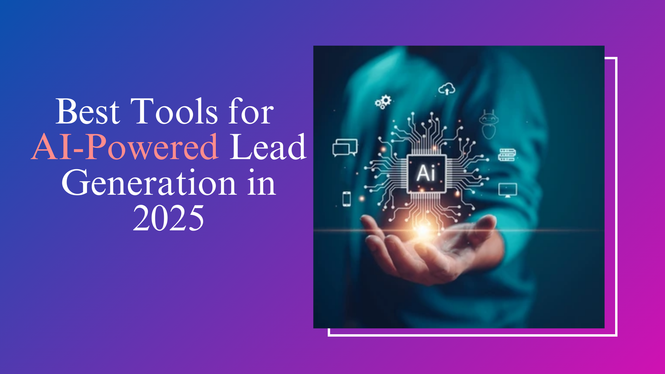 Best Tools for AI-Powered Lead Generation in 2025