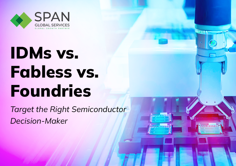 IDMs vs. Fabless vs. Foundries: How to Target the Right Semiconductor Decision-Maker